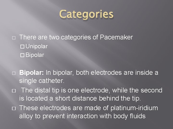 Categories � There are two categories of Pacemaker � Unipolar � Bipolar � �