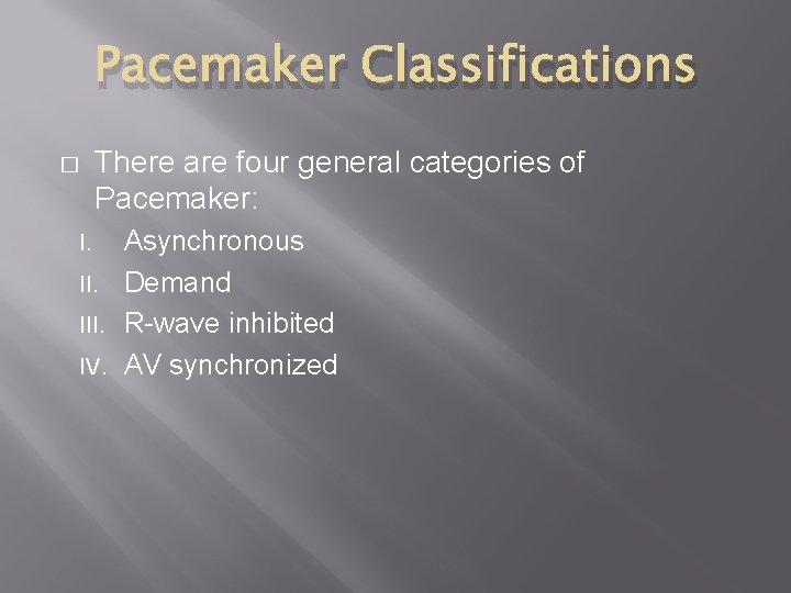 Pacemaker Classifications � There are four general categories of Pacemaker: Asynchronous II. Demand III.
