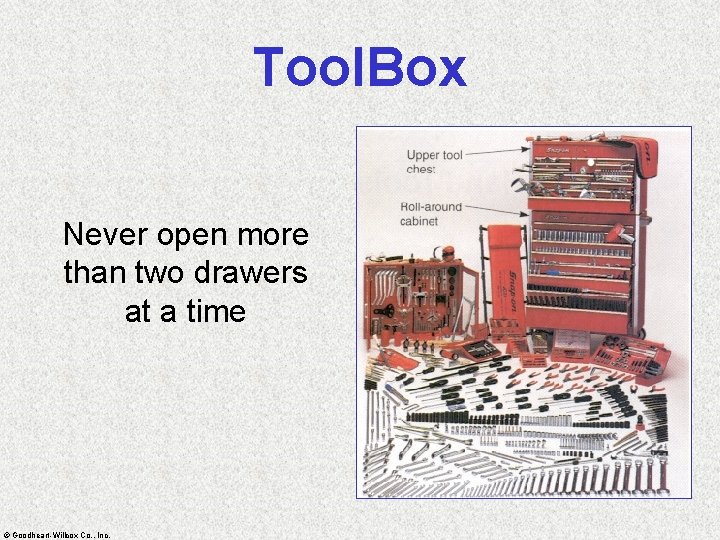 Tool. Box Never open more than two drawers at a time © Goodheart-Willcox Co.