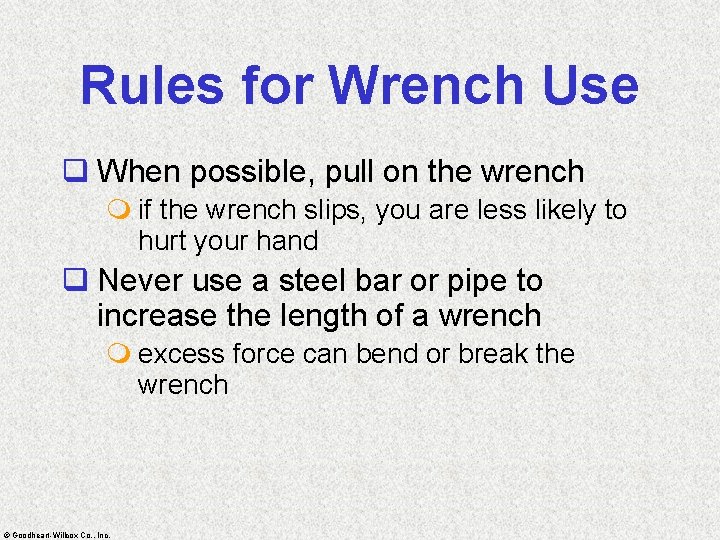 Rules for Wrench Use q When possible, pull on the wrench m if the