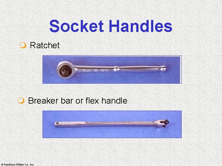 Socket Handles m Ratchet m Breaker bar or flex handle © Goodheart-Willcox Co. ,