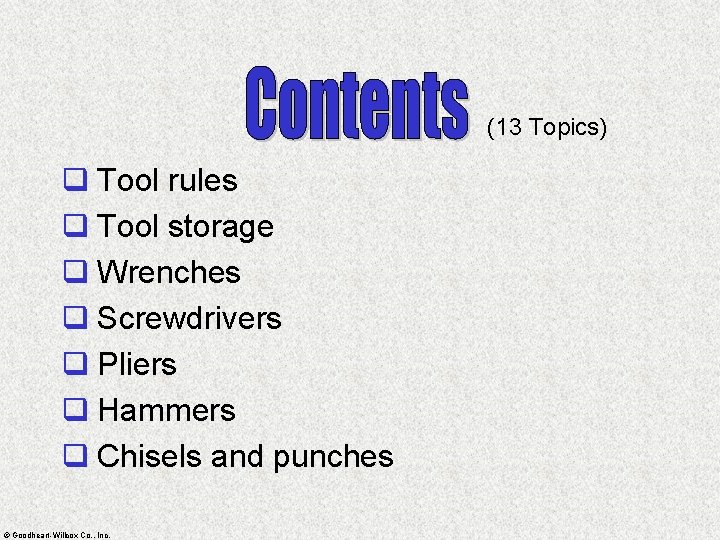 (13 Topics) q Tool rules q Tool storage q Wrenches q Screwdrivers q Pliers