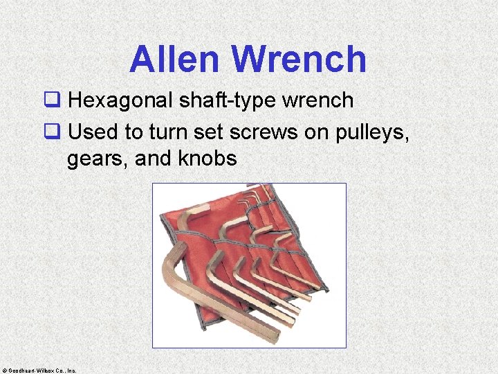 Allen Wrench q Hexagonal shaft-type wrench q Used to turn set screws on pulleys,