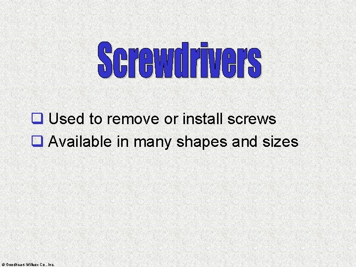 q Used to remove or install screws q Available in many shapes and sizes