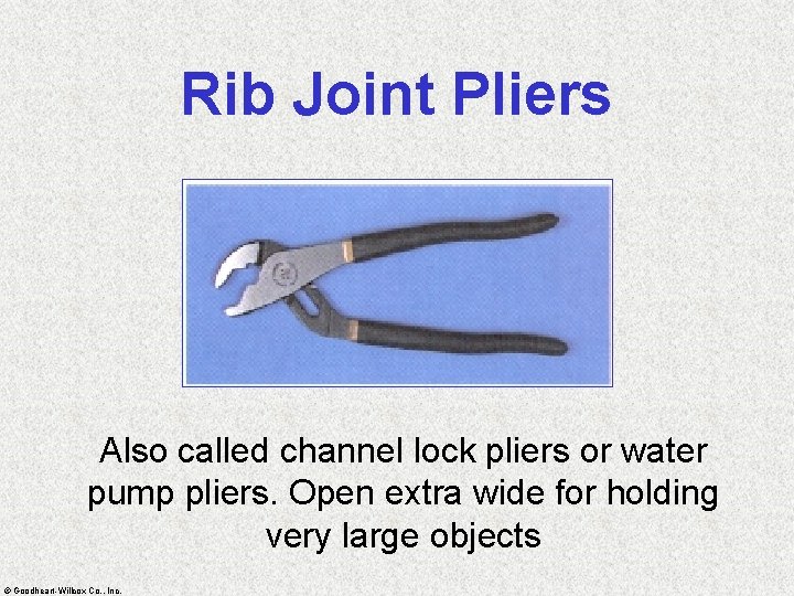 Rib Joint Pliers Also called channel lock pliers or water pump pliers. Open extra