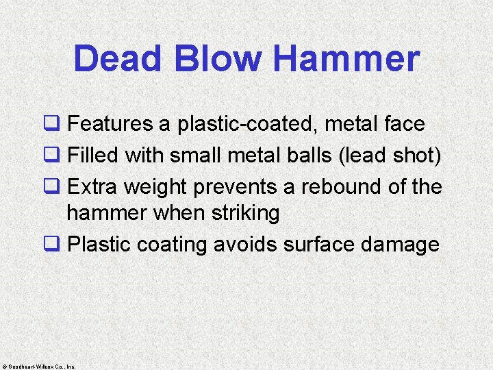 Dead Blow Hammer q Features a plastic-coated, metal face q Filled with small metal