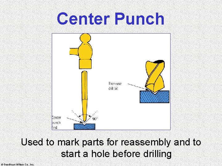 Center Punch Used to mark parts for reassembly and to start a hole before