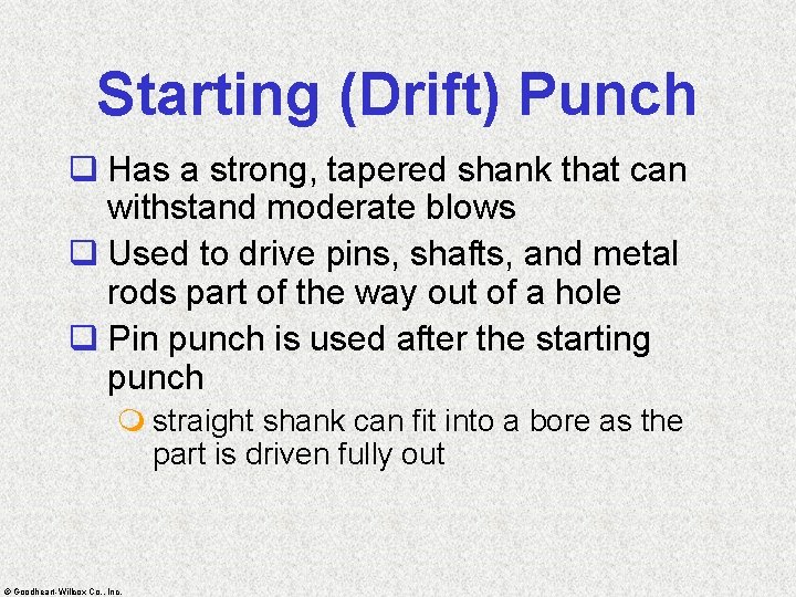 Starting (Drift) Punch q Has a strong, tapered shank that can withstand moderate blows