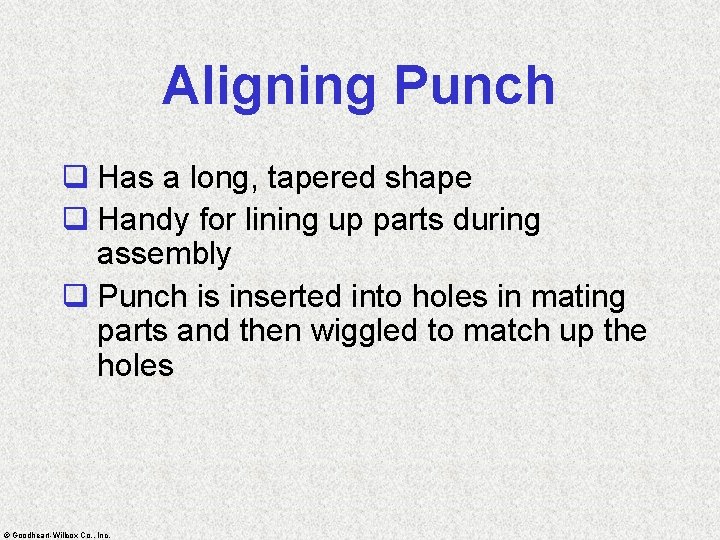 Aligning Punch q Has a long, tapered shape q Handy for lining up parts