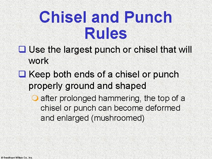 Chisel and Punch Rules q Use the largest punch or chisel that will work