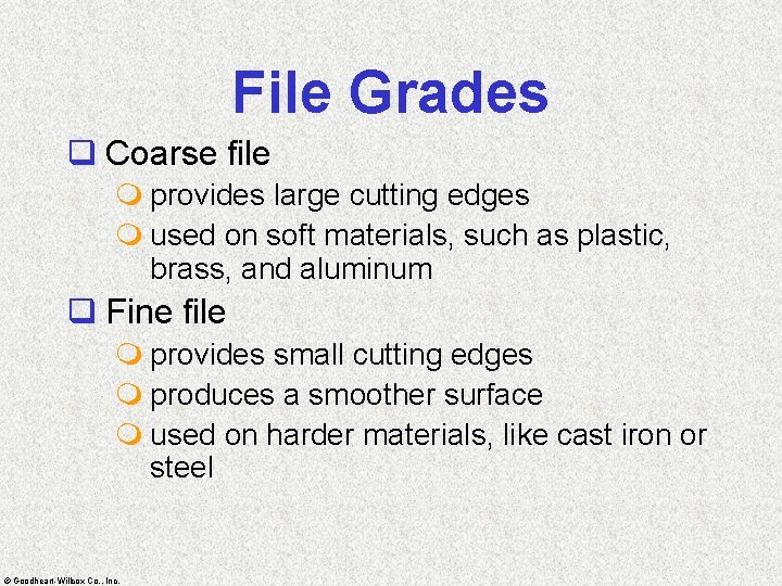 File Grades q Coarse file m provides large cutting edges m used on soft
