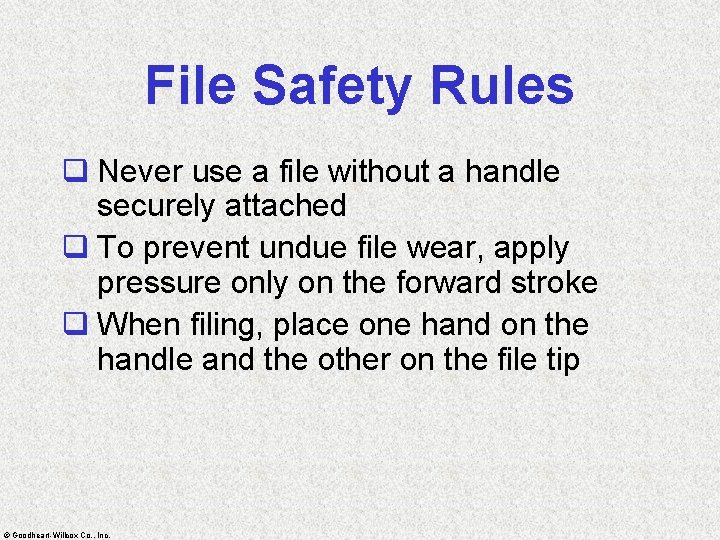 File Safety Rules q Never use a file without a handle securely attached q