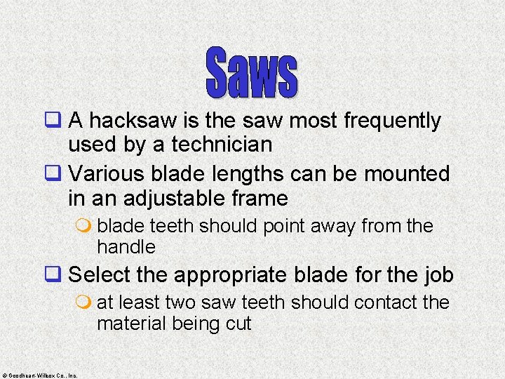 q A hacksaw is the saw most frequently used by a technician q Various