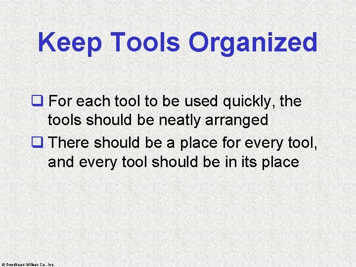 Keep Tools Organized q For each tool to be used quickly, the tools should