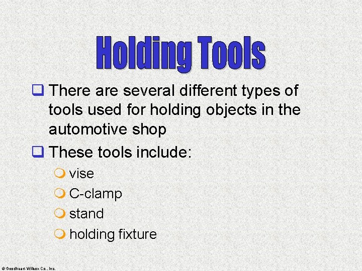 q There are several different types of tools used for holding objects in the