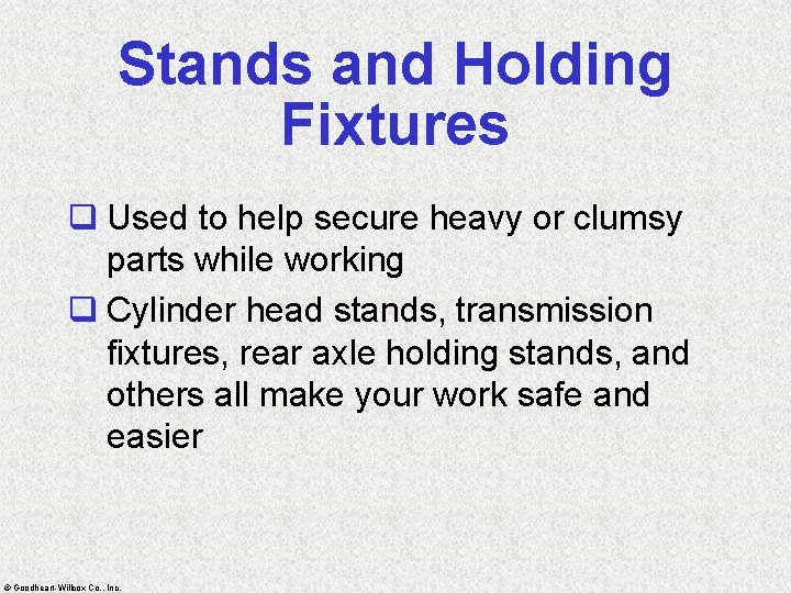 Stands and Holding Fixtures q Used to help secure heavy or clumsy parts while