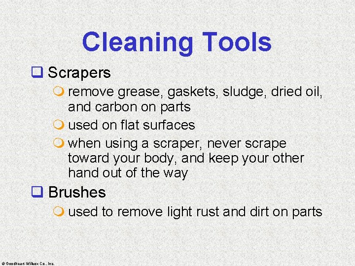 Cleaning Tools q Scrapers m remove grease, gaskets, sludge, dried oil, and carbon on