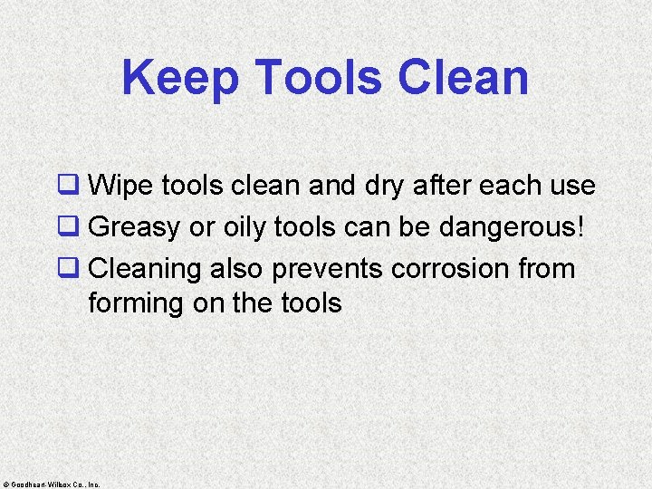 Keep Tools Clean q Wipe tools clean and dry after each use q Greasy