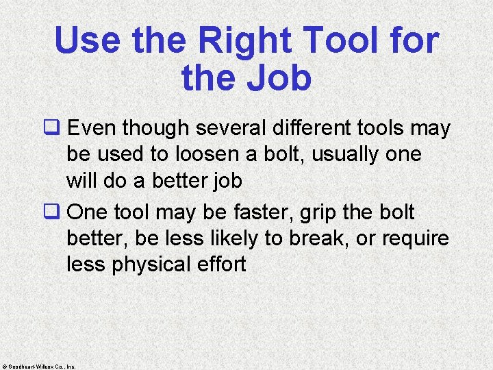 Use the Right Tool for the Job q Even though several different tools may