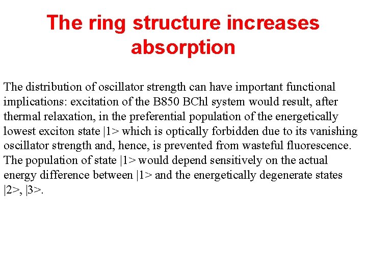 The ring structure increases absorption The distribution of oscillator strength can have important functional