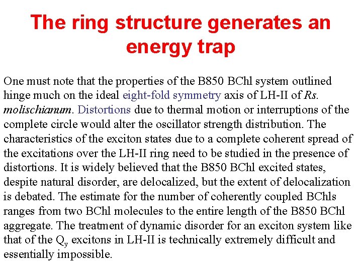 The ring structure generates an energy trap One must note that the properties of