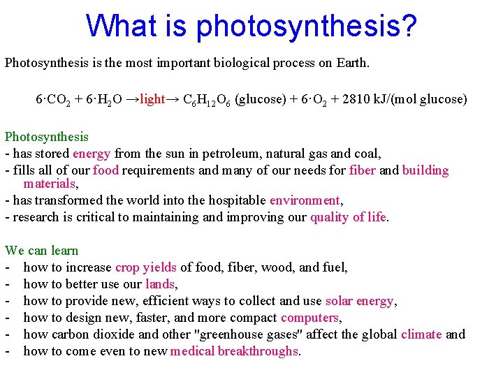 What is photosynthesis? Photosynthesis is the most important biological process on Earth. 6·CO 2