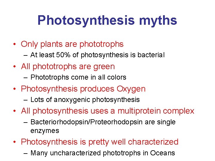 Photosynthesis myths • Only plants are phototrophs – At least 50% of photosynthesis is