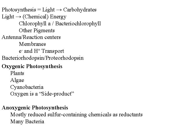 Photosynthesis = Light → Carbohydrates Light → (Chemical) Energy Chlorophyll a / Bacteriochlorophyll Other