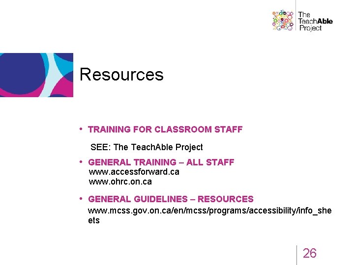Resources • TRAINING FOR CLASSROOM STAFF SEE: The Teach. Able Project • GENERAL TRAINING