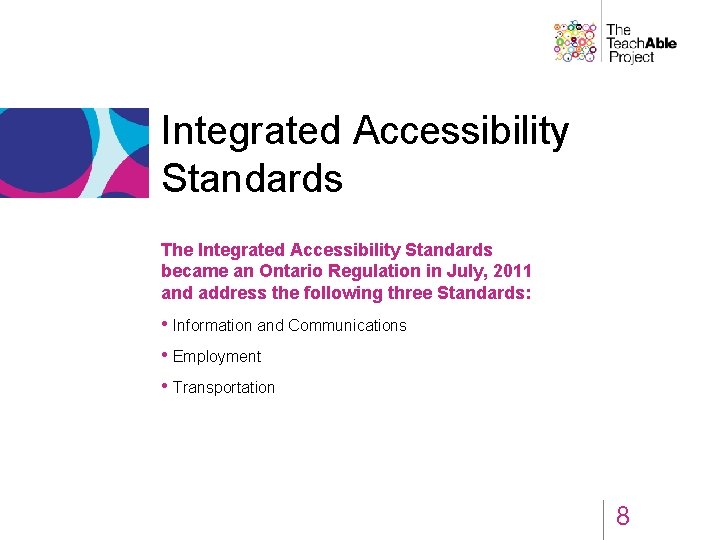 Integrated Accessibility Standards The Integrated Accessibility Standards became an Ontario Regulation in July, 2011