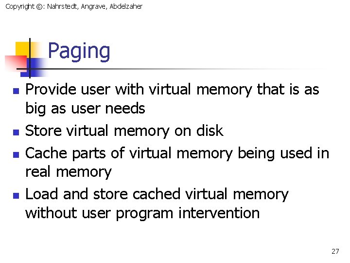Copyright ©: Nahrstedt, Angrave, Abdelzaher Paging n n Provide user with virtual memory that