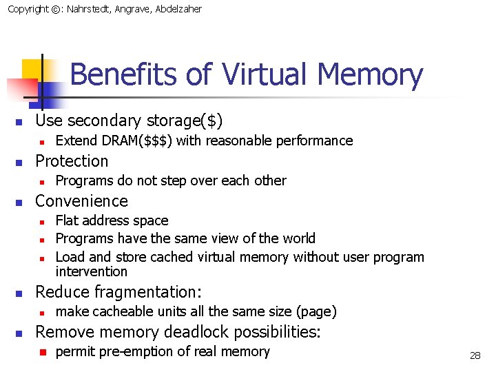 Copyright ©: Nahrstedt, Angrave, Abdelzaher Benefits of Virtual Memory n Use secondary storage($) n