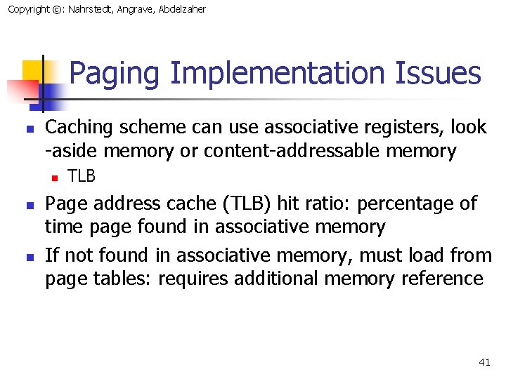 Copyright ©: Nahrstedt, Angrave, Abdelzaher Paging Implementation Issues n Caching scheme can use associative