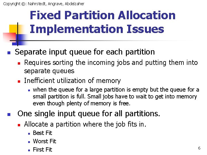 Copyright ©: Nahrstedt, Angrave, Abdelzaher Fixed Partition Allocation Implementation Issues n Separate input queue