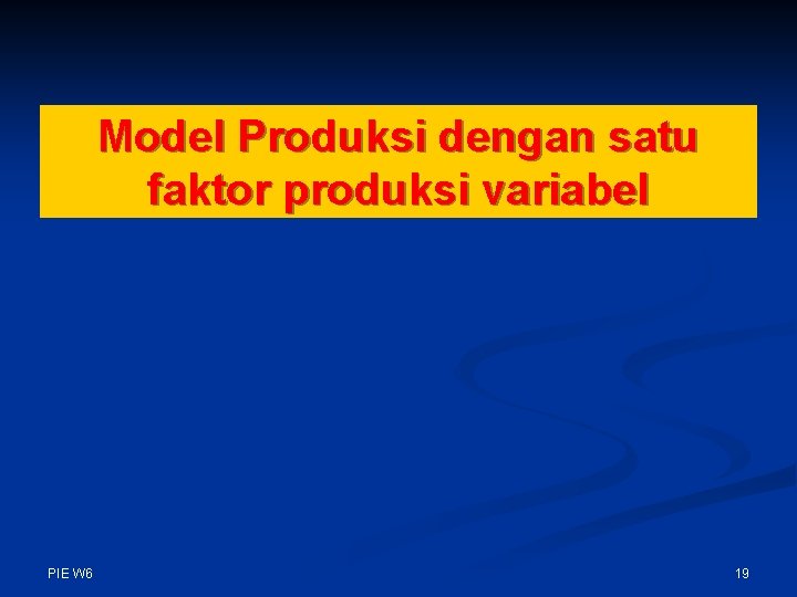 Model Produksi dengan satu faktor produksi variabel PIE W 6 19 