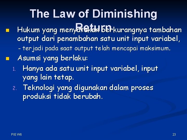 n The Law of Diminishing Return Hukum yang menyatakan berkurangnya tambahan output dari penambahan