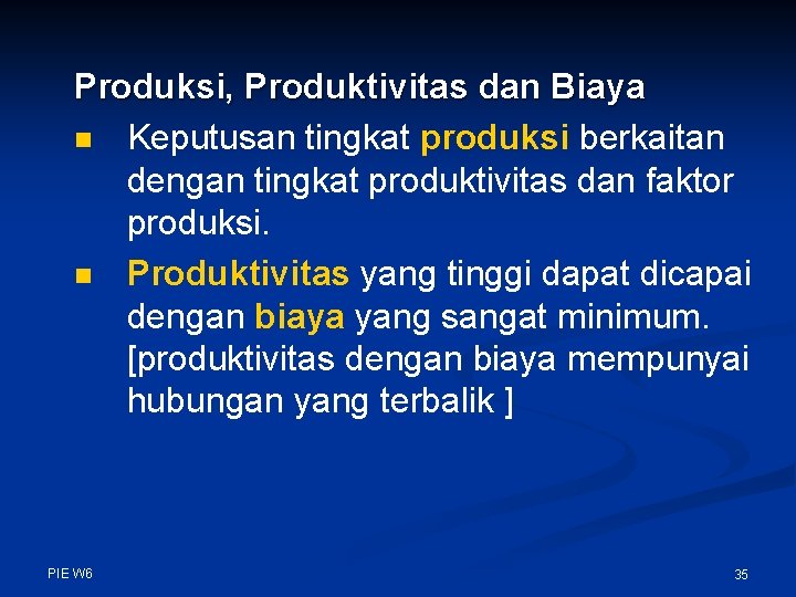 Produksi, Produktivitas dan Biaya n Keputusan tingkat produksi berkaitan dengan tingkat produktivitas dan faktor