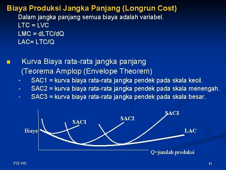 Biaya Produksi Jangka Panjang (Longrun Cost) Dalam jangka panjang semua biaya adalah variabel. LTC