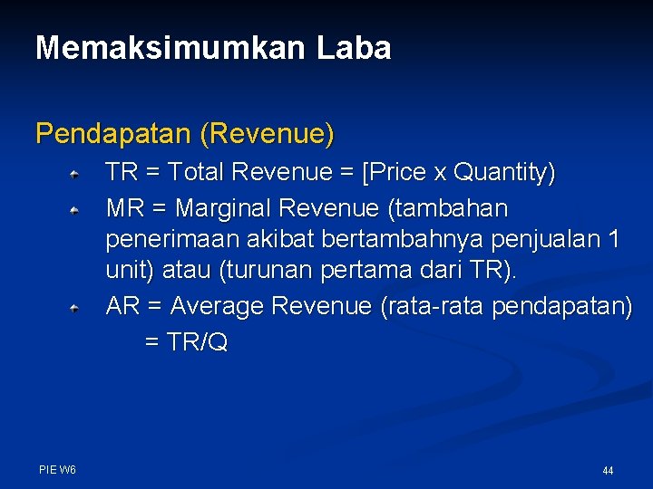 Memaksimumkan Laba Pendapatan (Revenue) TR = Total Revenue = [Price x Quantity) MR =