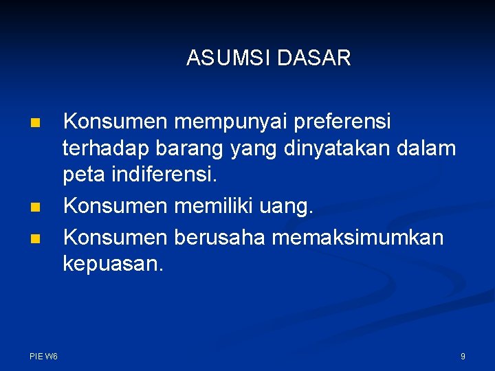 ASUMSI DASAR n n n PIE W 6 Konsumen mempunyai preferensi terhadap barang yang