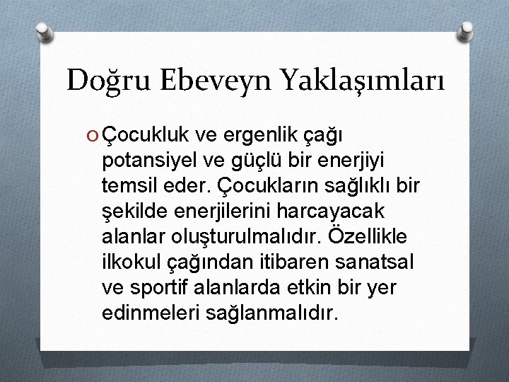 Doğru Ebeveyn Yaklaşımları O Çocukluk ve ergenlik çağı potansiyel ve güçlü bir enerjiyi temsil