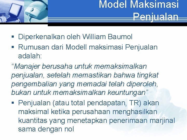 Model Maksimasi Penjualan § Diperkenalkan oleh William Baumol § Rumusan dari Modell maksimasi Penjualan