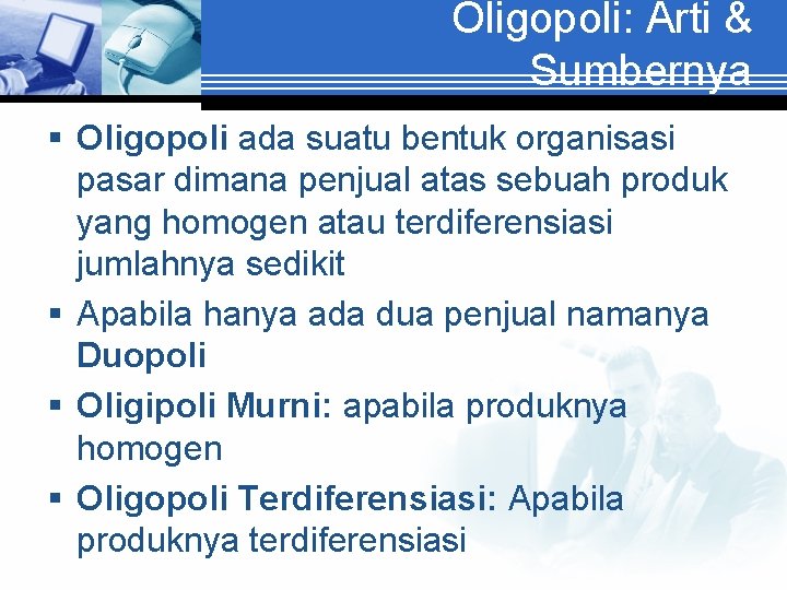 Oligopoli: Arti & Sumbernya § Oligopoli ada suatu bentuk organisasi pasar dimana penjual atas