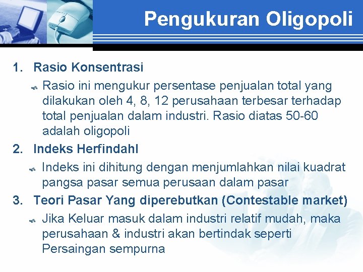 Pengukuran Oligopoli 1. Rasio Konsentrasi Rasio ini mengukur persentase penjualan total yang dilakukan oleh