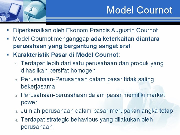 Model Cournot § Diperkenalkan oleh Ekonom Prancis Augustin Cournot § Model Cournot menganggap ada