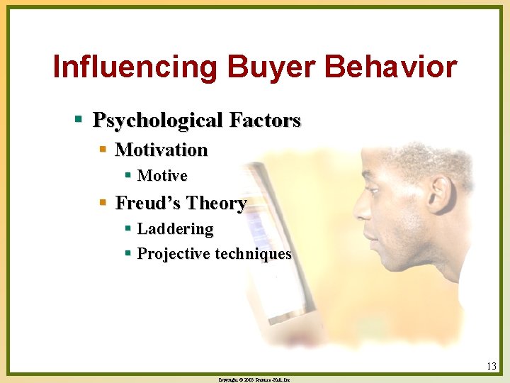 Influencing Buyer Behavior § Psychological Factors § Motivation § Motive § Freud’s Theory §