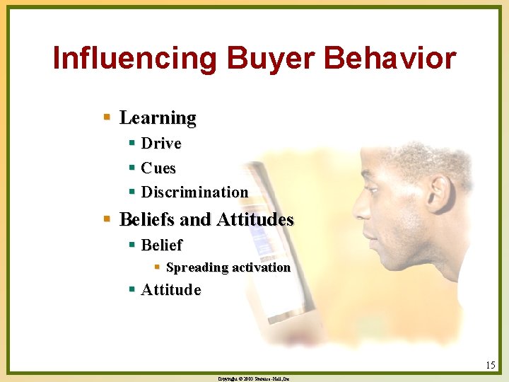 Influencing Buyer Behavior § Learning § Drive § Cues § Discrimination § Beliefs and