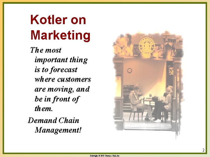 Kotler on Marketing The most important thing is to forecast where customers are moving,