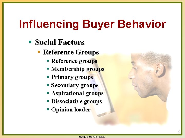 Influencing Buyer Behavior § Social Factors § Reference Groups § Reference groups § Membership