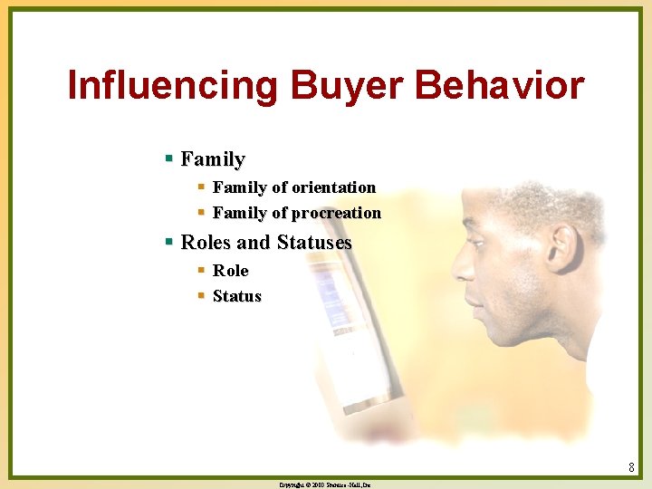 Influencing Buyer Behavior § Family of orientation § Family of procreation § Roles and